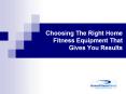 Choosing The Right Home Fitness Equipment That Gives You Results