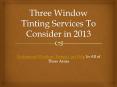 Three Window Tinting Services To Consider in 2013 - Professional Window Tinting Can Help In All of These Areas