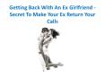Getting Back With An Ex Girlfriend - Secret To Make Your Ex Return Your Calls