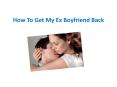 How To Get My Ex Boyfriend Back