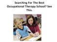 Searching For The Best Occupational Therapy School? See This.