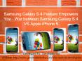 Samsung Galaxy S 4 Feature Empowers You - War between Samsung Galaxy S 4 VS Apple iPhone 5