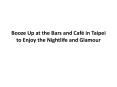 Booze Up at the Bars and Café in Taipei to Enjoy the Nightlife and Glamour