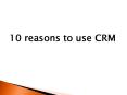 10 Reason to use CRM