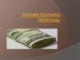 Illustrate Borrowing Worthiness
