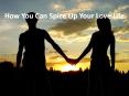 How You Can Spice Up Your Love Life