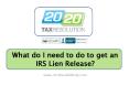 What do I need to do to get an IRS Lien Release?