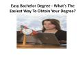 Easy Bachelor Degree - What's The Easiest Way To Obtain Your Degree?
