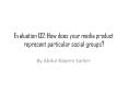 Evaluation Q2: How does your media product represent particular social groups?