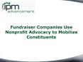 Fundraiser Companies:  Fundraiser Companies Use Nonprofit Advocacy to Mobilize Constituents
