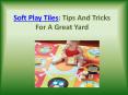 Soft Play Tiles: Tips And Tricks For A Great Yard