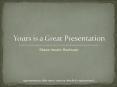 Yours is a Great Presentation