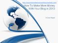 How to make more money with your blog in 2013