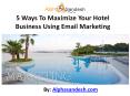 5 Ways To Maximize Your Hotel Business Using Email Marketing