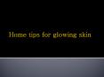 Home tips for glowing skin