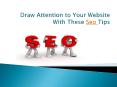 Draw Attention to Your Website With These Seo Tips