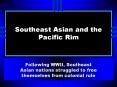 Southeast Asian and the Pacific Rim Following WWII
