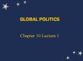 GLOBAL POLITICS Chapter 10 Lecture 1 What is the Purpose o