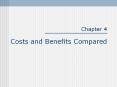 Chapter 4 Costs and Benefits Compared Costs and benefits o
