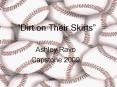  Dirt on Their Skirts  Ashley Ravo Capstone 2009 Player 