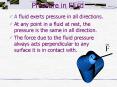 Pressure in Fluid A fluid exerts pressure in all directions