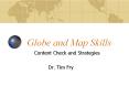 Globe and Map Skills Content Check and Strategies Dr. Ti