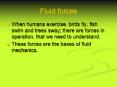 Fluid forces When humans exercise, birds fly, fish swim an