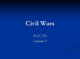 Civil Wars PLSC 370 Lecture 9 Why Study Civil Wars? Civi