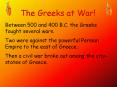 The Greeks at War! Between 500 and 400 B.C. the Greek