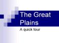 The Great Plains A quick tour Location The Great Plains ar