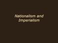 Nationalism and Imperialism Why This Unit? Throughout moder