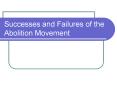 Successes and Failures of the Abolition Movement Successe