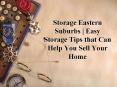 Easy Storage Tips that Can Help You Sell Your Home | Self Storage