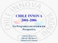 CHILE INNOVA 2001-2006 Un Programa con orientaci 