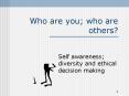 Who are you; who are others? Self awareness; diversity an