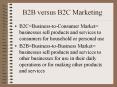 B2B versus B2C Marketing B2C=Business-to-Consumer Market