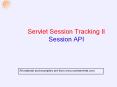 Servlet Session Tracking II Session API All material an