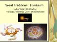Great Traditions : Hinduism Indus Valley Civilizatio