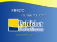 EBSCO  HELPING YOU FIND www.ebsco.com/publish About EBSC