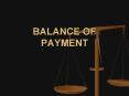 BALANCE OF PAYMENT BALANCE OF PAYMENT: The balance o