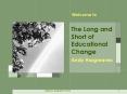 The Long and Short of Educational Change Andy Hargreave