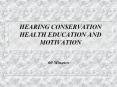 HEARING CONSERVATION HEALTH EDUCATION AND MOTIVATION 6