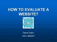 HOW TO EVALUATE A WEBSITE? Dana Dukic KJS LIBRARY HOW T