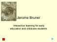 Jerome Bruner Interactive learning for early education an