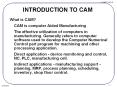 What is CAM? CAM is computer Aided Manufacturing Th