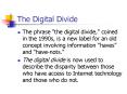 The Digital Divide The phrase  the digital divide,  coine