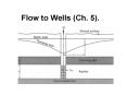 Flow to Wells (Ch. 5). Flow to Wells For scientifi