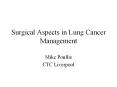 Surgical Aspects in Lung Cancer Management Mike Poullis CT