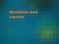 Mutation and cancer DNA RNA protein trait Genes contain th