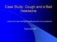 Case Study: Cough and a Bad Headache entia non sun